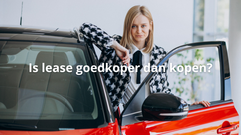 Een vrouw die bij een auto staat met de tekst: is lease goedkoper is dan kopen.